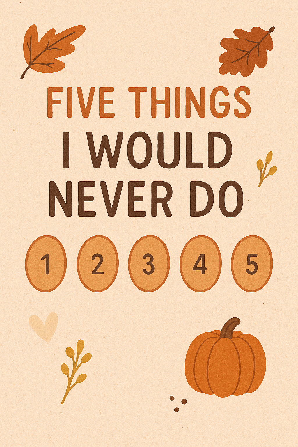 Five Things I Will Never&nbsp;Do